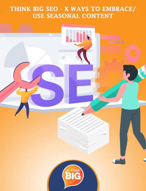 Think Big SEO - X Ways To EmbraceUse Seasonal Content
